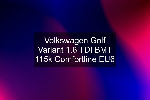 Volkswagen Golf Variant 1.6 TDI BMT 115k Comfortline EU6