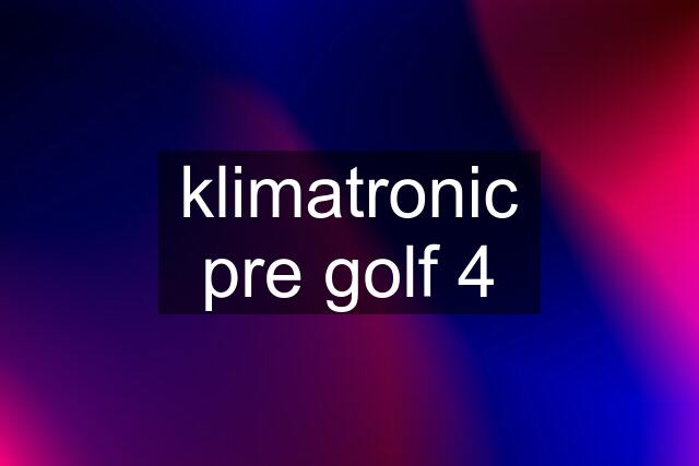 klimatronic pre golf 4