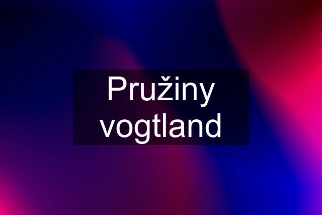 Pružiny vogtland