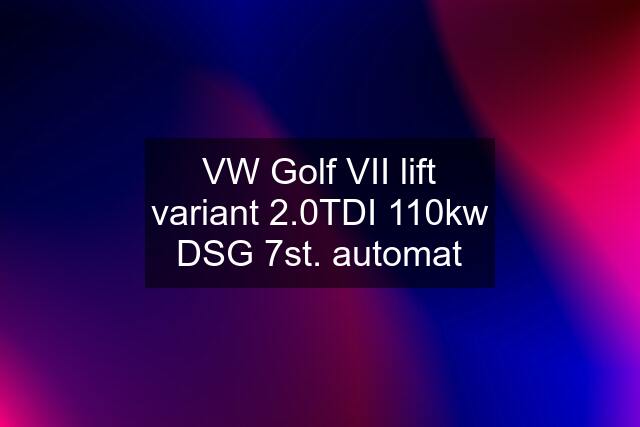 VW Golf VII lift variant 2.0TDI 110kw DSG 7st. automat