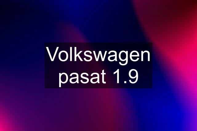 Volkswagen pasat 1.9