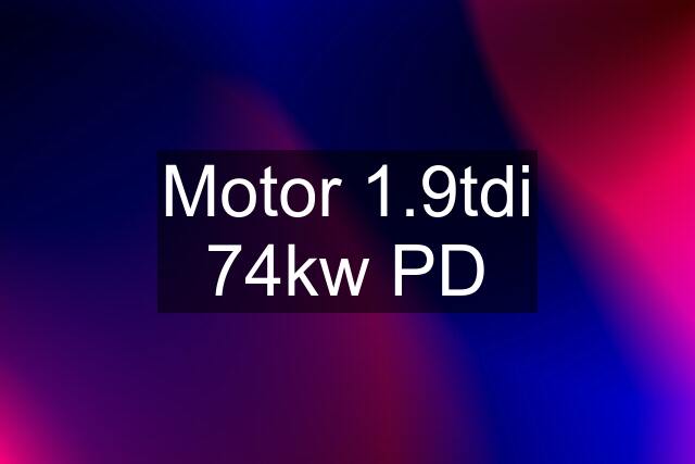 Motor 1.9tdi 74kw PD