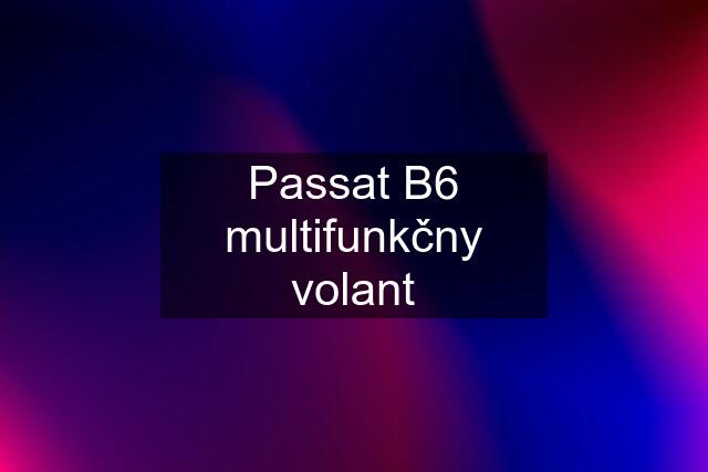 Passat B6 multifunkčny volant