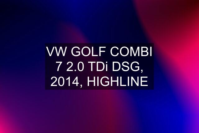 VW GOLF COMBI 7 2.0 TDi DSG, 2014, HIGHLINE