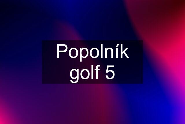 Popolník golf 5