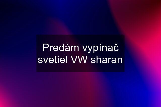 Predám vypínač svetiel VW sharan