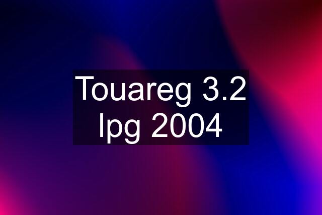 Touareg 3.2 lpg 2004