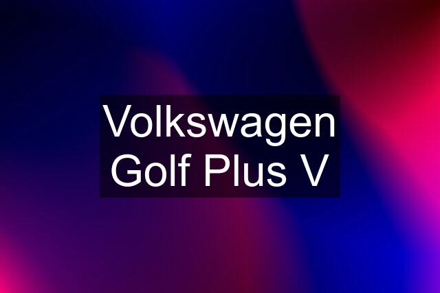 Volkswagen Golf Plus V