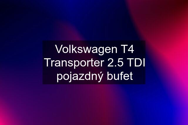 Volkswagen T4 Transporter 2.5 TDI pojazdný bufet