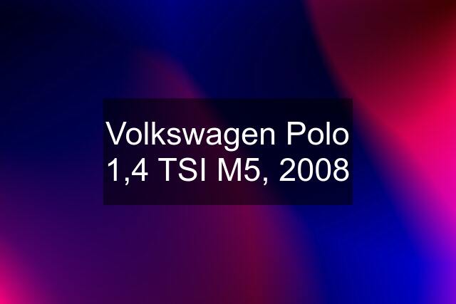 Volkswagen Polo 1,4 TSI M5, 2008