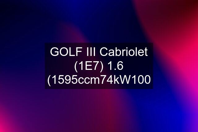 GOLF III Cabriolet (1E7) 1.6 (1595ccm\74kW\100