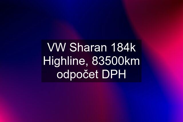 VW Sharan 184k Highline, 83500km odpočet DPH