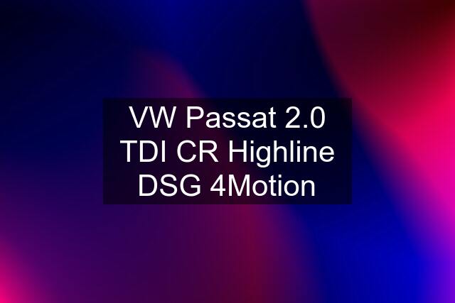 VW Passat 2.0 TDI CR Highline DSG 4Motion