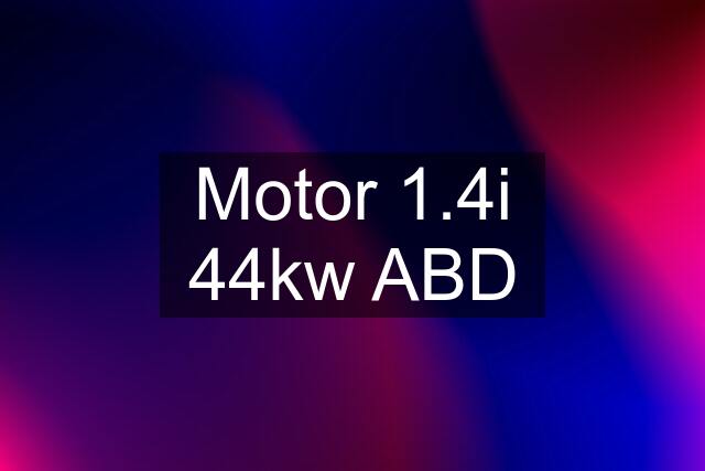 Motor 1.4i 44kw ABD