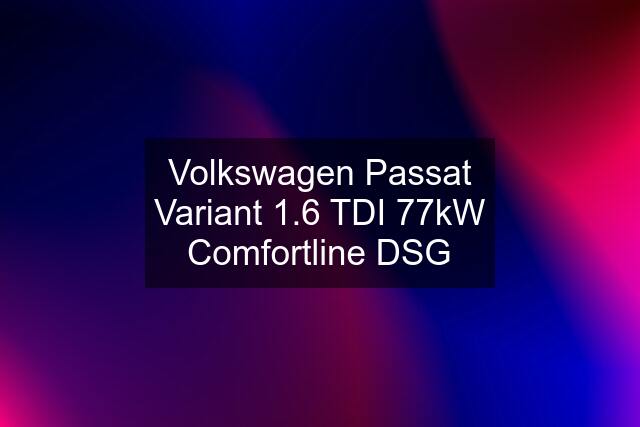 Volkswagen Passat Variant 1.6 TDI 77kW Comfortline DSG