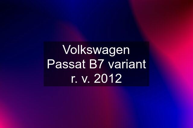 Volkswagen Passat B7 variant r. v. 2012