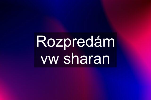 Rozpredám vw sharan