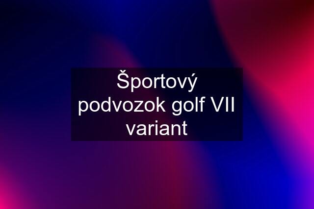 Športový podvozok golf VII variant