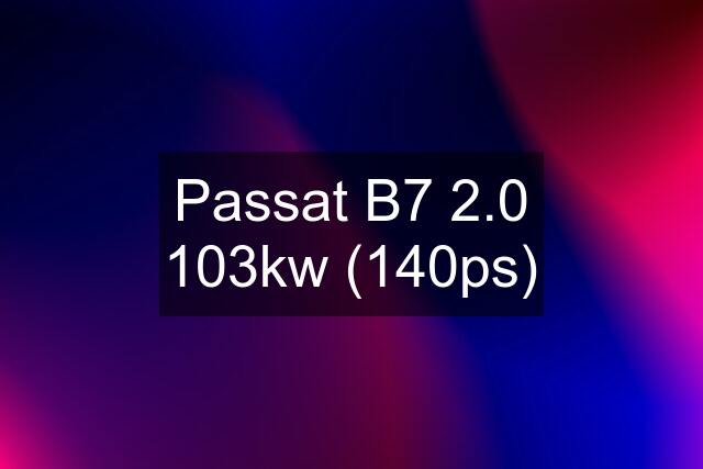 Passat B7 2.0 103kw (140ps)