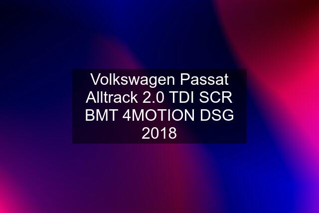 Volkswagen Passat Alltrack 2.0 TDI SCR BMT 4MOTION DSG 2018