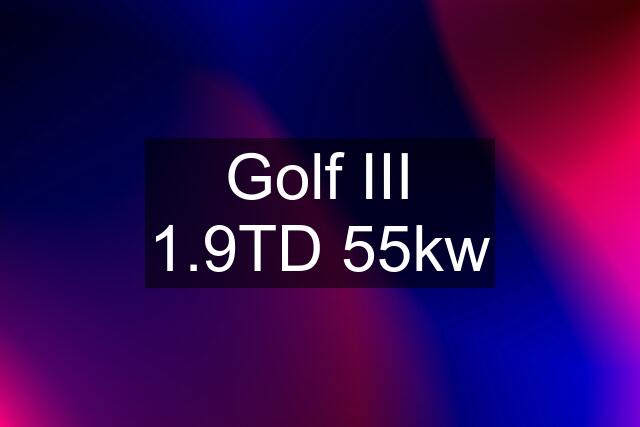 Golf III 1.9TD 55kw