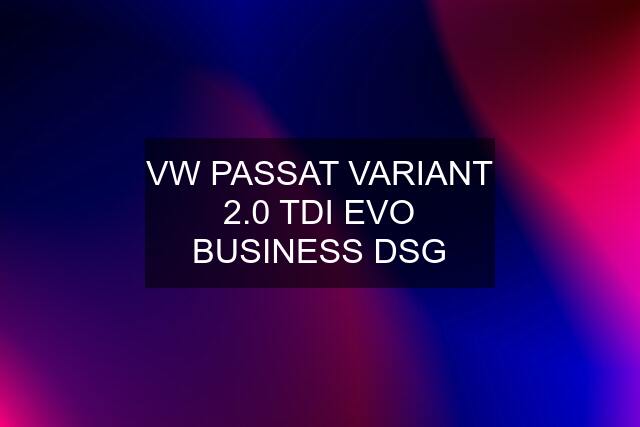 VW PASSAT VARIANT 2.0 TDI EVO BUSINESS DSG