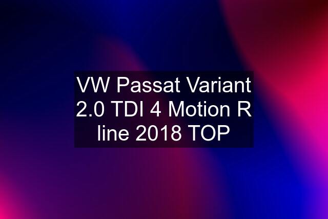 VW Passat Variant 2.0 TDI 4 Motion R line 2018 TOP