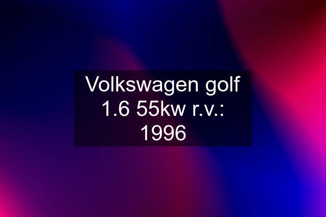 Volkswagen golf 1.6 55kw r.v.: 1996