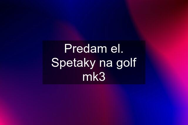 Predam el. Spetaky na golf mk3