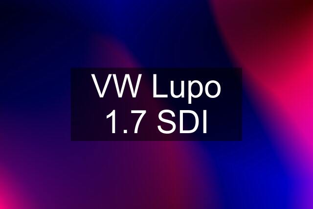 VW Lupo 1.7 SDI