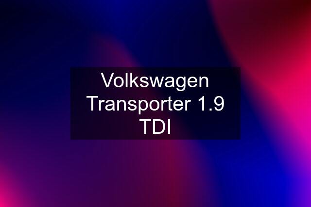 Volkswagen Transporter 1.9 TDI