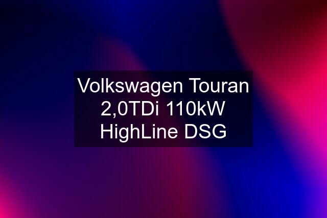 Volkswagen Touran 2,0TDi 110kW HighLine DSG