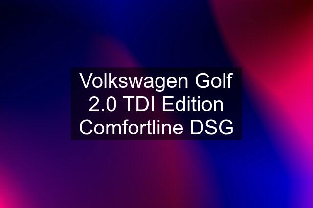 Volkswagen Golf 2.0 TDI Edition Comfortline DSG