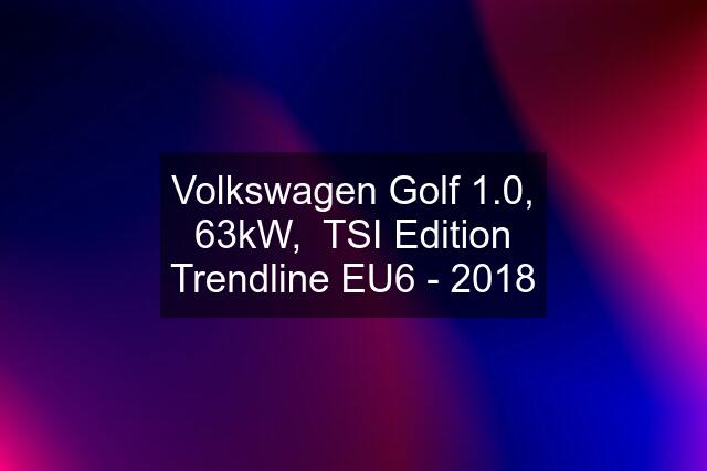 Volkswagen Golf 1.0, 63kW,  TSI Edition Trendline EU6 - 2018