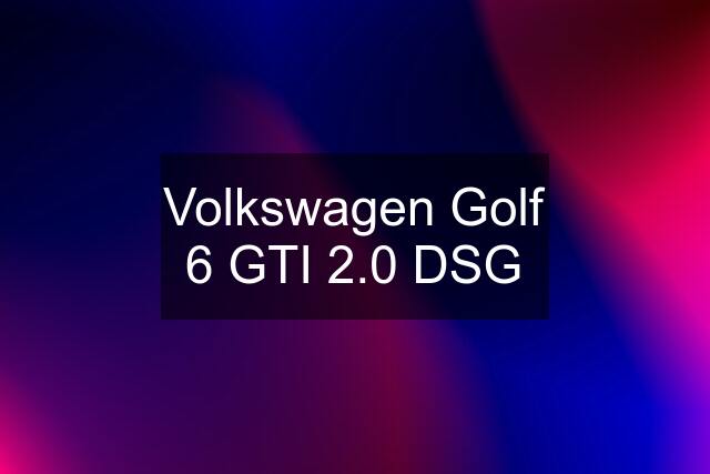 Volkswagen Golf 6 GTI 2.0 DSG