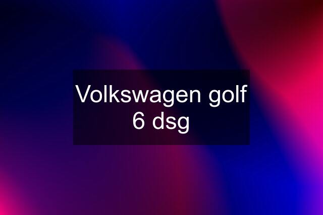 Volkswagen golf 6 dsg