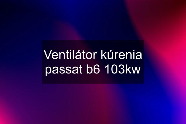 Ventilátor kúrenia passat b6 103kw