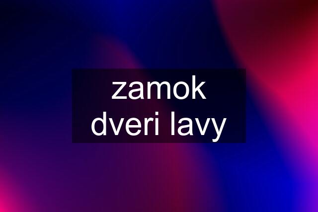 zamok dveri lavy