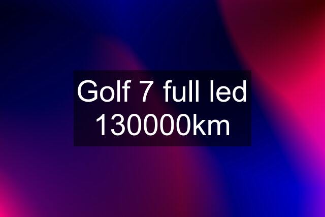 Golf 7 full led 130000km