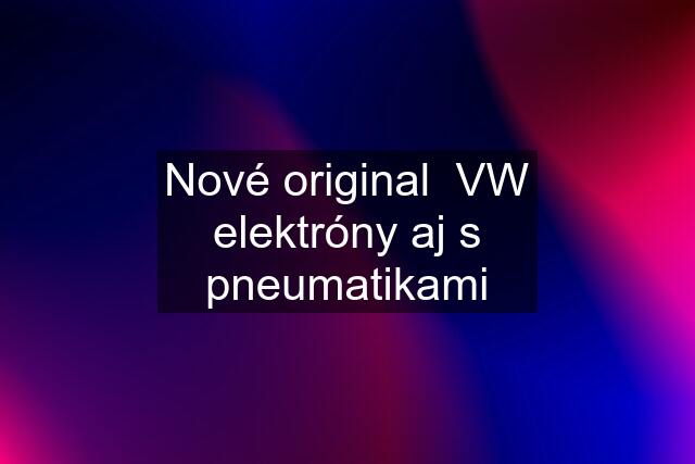 Nové original  VW elektróny aj s pneumatikami