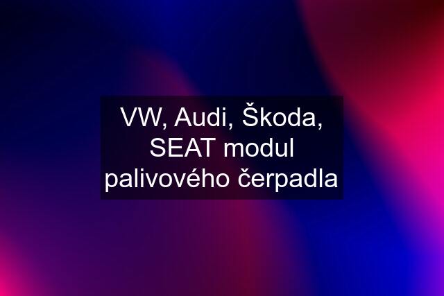 VW, Audi, Škoda, SEAT modul palivového čerpadla