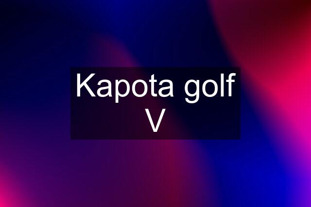 Kapota golf V