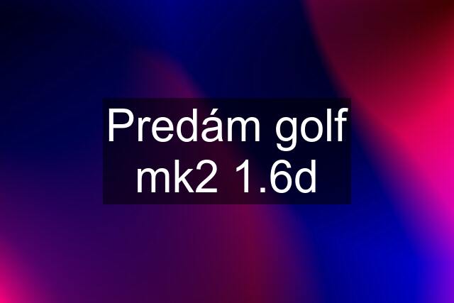 Predám golf mk2 1.6d