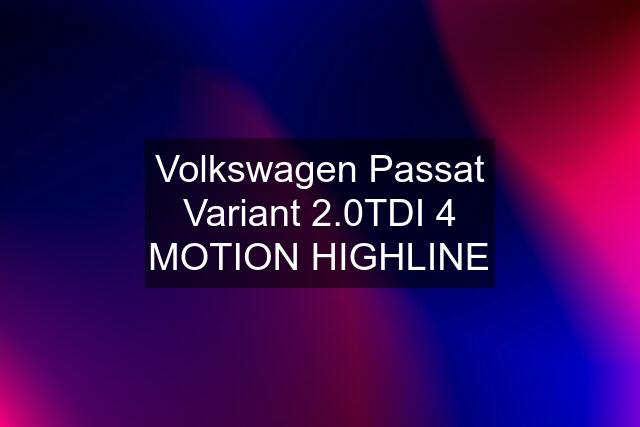 Volkswagen Passat Variant 2.0TDI 4 MOTION HIGHLINE