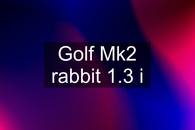 Golf Mk2 rabbit 1.3 i