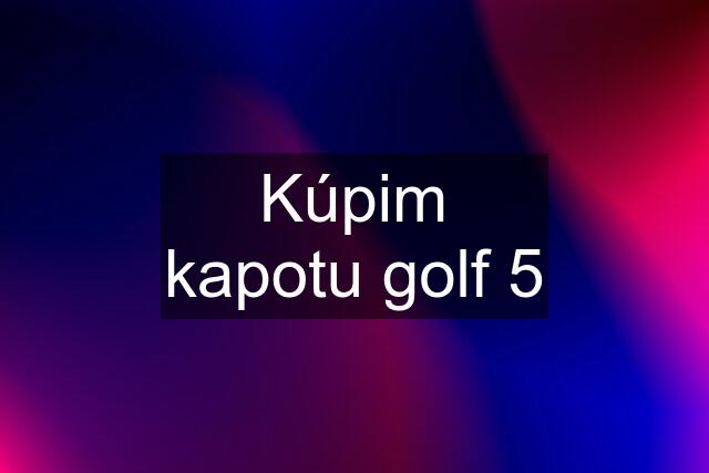 Kúpim kapotu golf 5