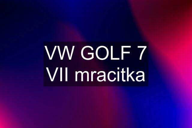 VW GOLF 7 VII mracitka