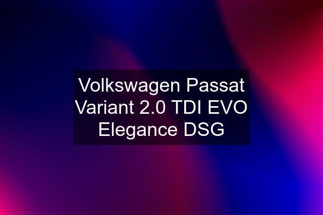 Volkswagen Passat Variant 2.0 TDI EVO Elegance DSG