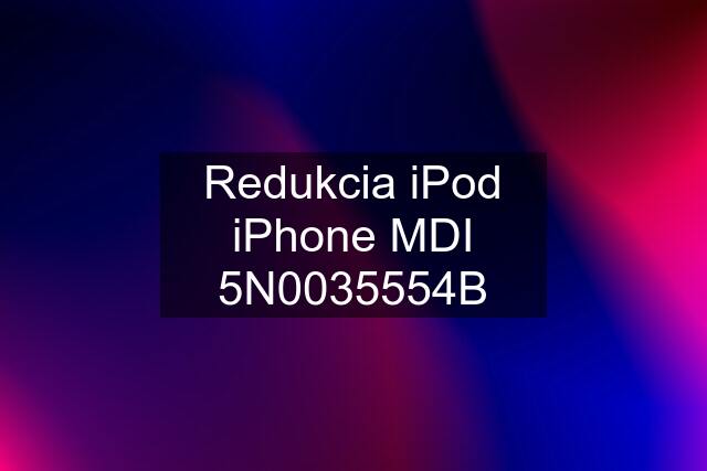 Redukcia iPod iPhone MDI 5N0035554B