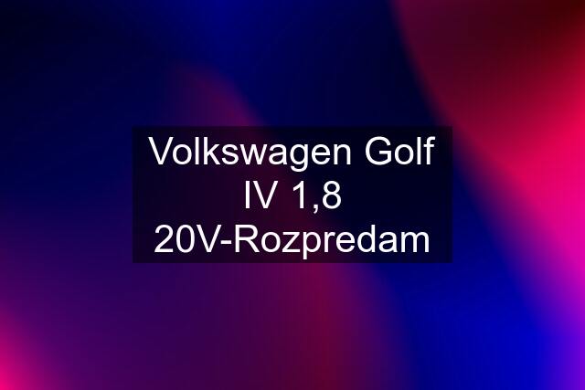 Volkswagen Golf IV 1,8 20V-Rozpredam